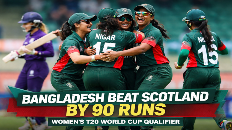 Bangladesh beat Scotland by 90 runs in the Women’s T20 World Cup Qualifier Super Six match